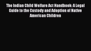 The Indian Child Welfare Act Handbook: A Legal Guide to the Custody and Adoption of Native