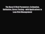 The Basel II Risk Parameters: Estimation Validation Stress Testing - with Applications to Loan