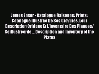 Download Video: [PDF Télécharger] James Ensor - Catalogue Raisonne: Prints: Catalogue Illustrae De Ses Gravures