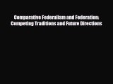 [PDF Download] Comparative Federalism and Federation: Competing Traditions and Future Directions