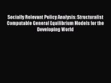 Socially Relevant Policy Analysis: Structuralist Computable General Equilibrium Models for
