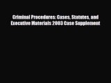 [PDF Download] Criminal Procedures: Cases Statutes and Executive Materials 2003 Case Supplement
