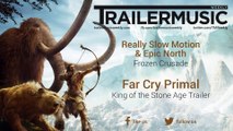 Far Cry Primal - King of the Stone Age Trailer Exclusive Music (Really Slow Motion & Epic North - Frozen Crusade)