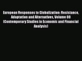 European Responses to Globalization: Resistance Adaptation and Alternatives Volume 88 (Contemporary