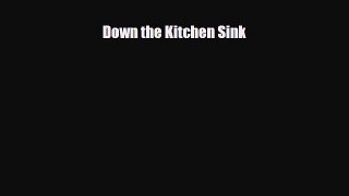 [PDF Download] Down the Kitchen Sink [PDF] Full Ebook