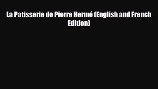 [PDF Download] La Patisserie de Pierre Hermé (English and French Edition) [Download] Online