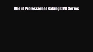 [PDF Download] About Professional Baking DVD Series [Download] Full Ebook
