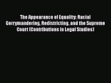 The Appearance of Equality: Racial Gerrymandering Redistricting and the Supreme Court (Contributions