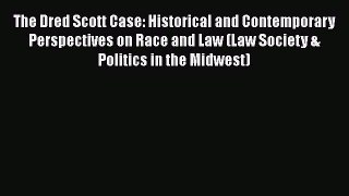 The Dred Scott Case: Historical and Contemporary Perspectives on Race and Law (Law Society