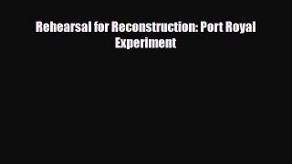[PDF Download] Rehearsal for Reconstruction: Port Royal Experiment [Read] Full Ebook