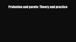 [PDF Download] Probation and parole: Theory and practice [PDF] Full Ebook