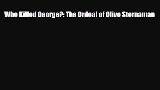 [PDF Download] Who Killed George?: The Ordeal of Olive Sternaman [Read] Online