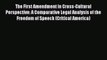 The First Amendment in Cross-Cultural Perspective: A Comparative Legal Analysis of the Freedom