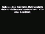 The Kansas State Constitution: A Reference Guide (Reference Guides to the State Constitutions