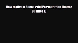 [PDF Download] How to Give a Successful Presentation (Better Business) [Read] Full Ebook