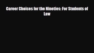 [PDF Download] Career Choices for the Nineties: For Students of Law [Download] Online