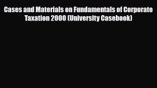 [PDF Download] Cases and Materials on Fundamentals of Corporate Taxation 2000 (University Casebook)