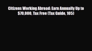 [PDF Download] Citizens Working Abroad: Earn Annually Up to $70000 Tax Free (Tax Guide 105)