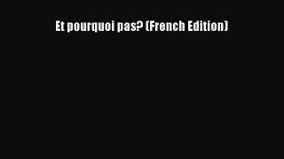 [PDF Download] Et pourquoi pas? (French Edition) [Download] Full Ebook