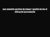 [PDF Download] une nouvelle gestion du temps ! qualité de vie et efficacité personnelle [PDF]