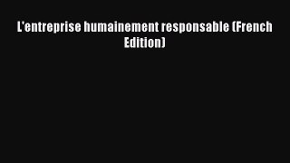 [PDF Download] L'entreprise humainement responsable (French Edition) [Read] Online