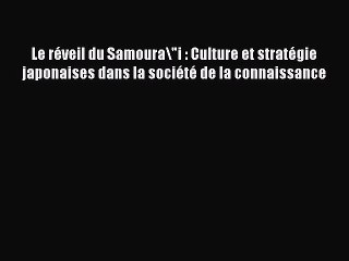 [PDF Download] Le réveil du Samoura\i : Culture et stratégie japonaises dans la société de