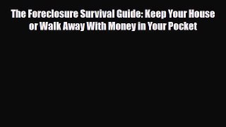 [PDF Download] The Foreclosure Survival Guide: Keep Your House or Walk Away With Money in Your