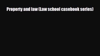 [PDF Download] Property and law (Law school casebook series) [PDF] Online