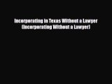[PDF Download] Incorporating in Texas Without a Lawyer (Incorporating Without a Lawyer) [Read]