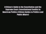 A Citizen's Guide to the Constitution and the Supreme Court: Constitutional Conflict in American