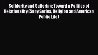 Solidarity and Suffering: Toward a Politics of Relationality (Suny Series Religion and American