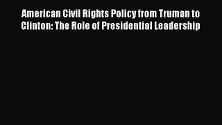 American Civil Rights Policy from Truman to Clinton: The Role of Presidential Leadership Free