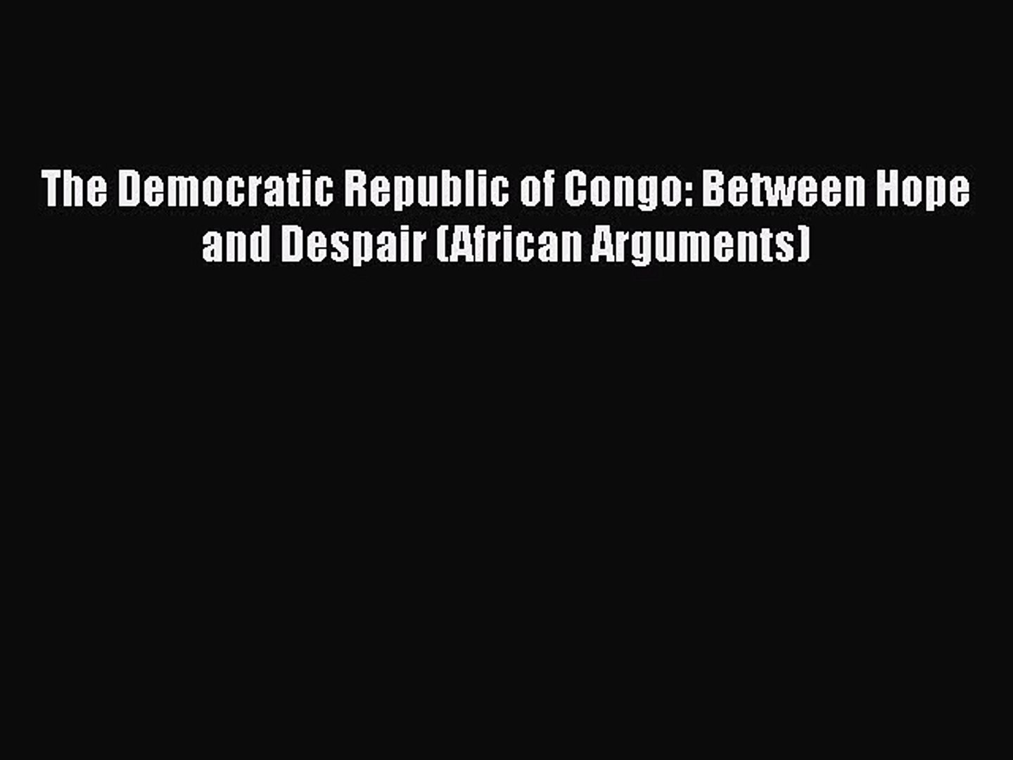 The Democratic Republic of Congo: Between Hope and Despair (African Arguments)  Free Books