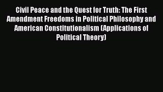 Civil Peace and the Quest for Truth: The First Amendment Freedoms in Political Philosophy and