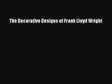 The Decorative Designs of Frank Lloyd Wright  Free Books