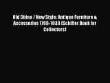 Old China / New Style: Antique Furniture & Accessories 1780-1930 (Schiffer Book for Collectors)