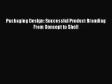 Packaging Design: Successful Product Branding From Concept to Shelf  PDF Download