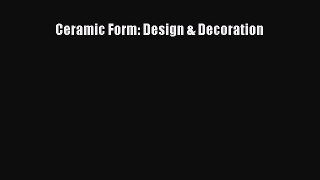 Ceramic Form: Design & Decoration Read Online PDF