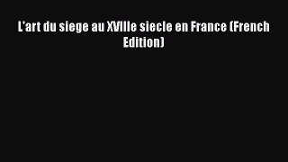 L'art du siege au XVIIIe siecle en France (French Edition)  Free Books