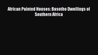 African Painted Houses: Basotho Dwellings of Southern Africa  Free Books