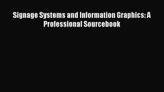 Signage Systems and Information Graphics: A Professional Sourcebook  Free Books