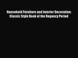 Household Furniture and Interior Decoration: Classic Style Book of the Regency Period  Read