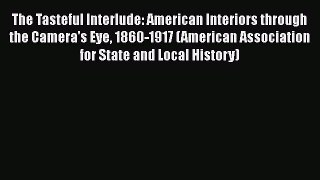 The Tasteful Interlude: American Interiors through the Camera's Eye 1860-1917 (American Association