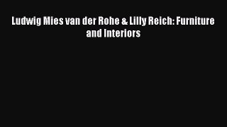 Ludwig Mies van der Rohe & Lilly Reich: Furniture and Interiors  PDF Download