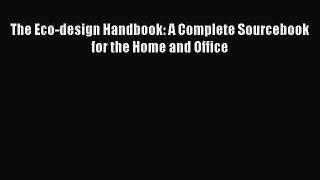 The Eco-design Handbook: A Complete Sourcebook for the Home and Office  PDF Download