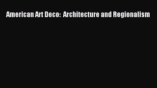 American Art Deco:  Architecture and Regionalism  Free Books