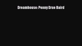 Dreamhouse: Penny Drue Baird  Free PDF