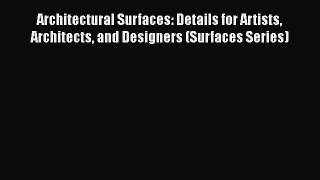 Architectural Surfaces: Details for Artists Architects and Designers (Surfaces Series)  Free