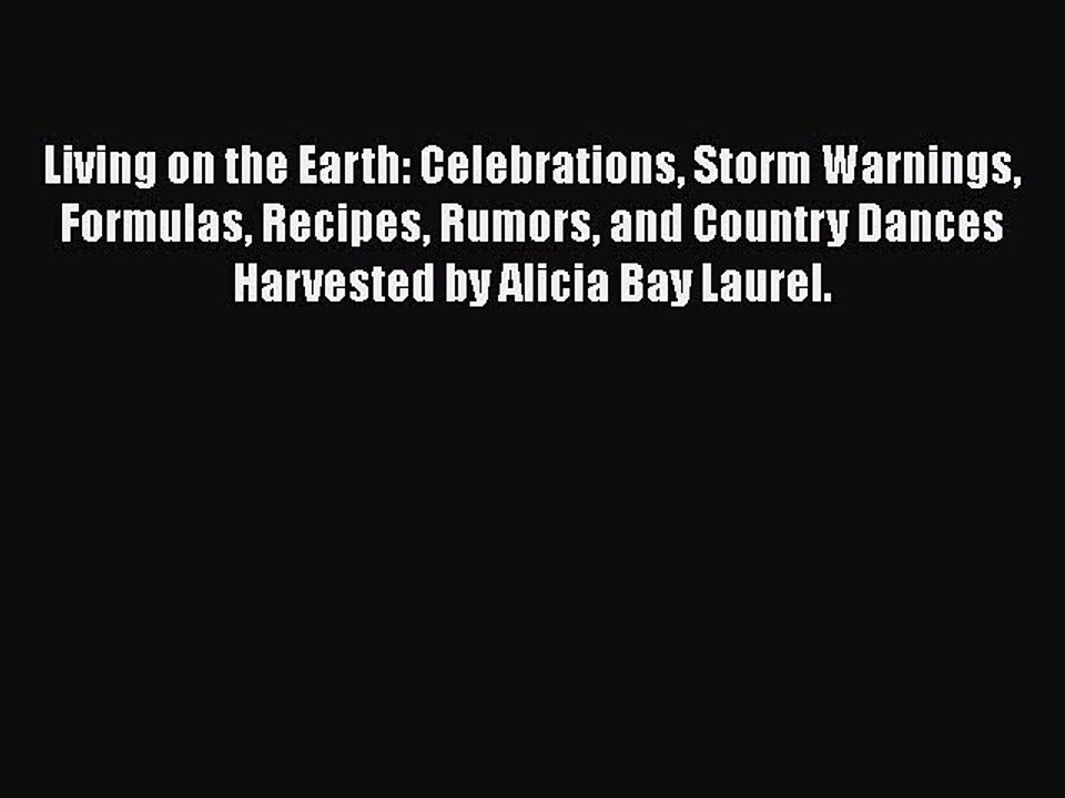 Living on the Earth: Celebrations Storm Warnings Formulas Recipes Rumors and Country Dances