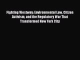 Fighting Westway: Environmental Law Citizen Activism and the Regulatory War That Transformed